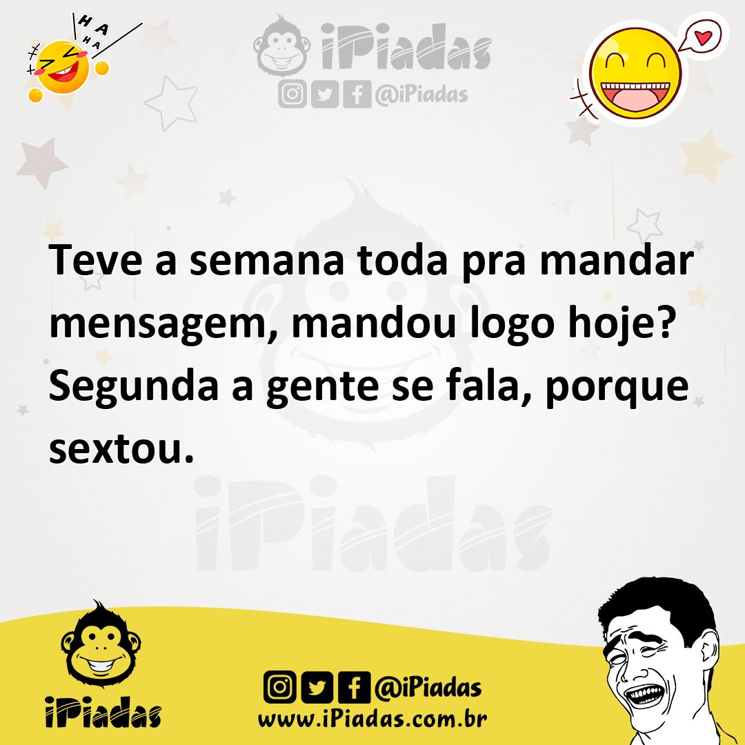Ilustração de Teve a semana toda pra mandar mensagem, mandou logo hoje? Segunda a ge... no iPiadas