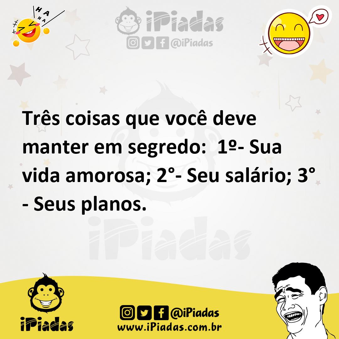 Ilustração de Três coisas que você deve manter em segredo: 1º- Sua vida amorosa; 2°-... no iPiadas