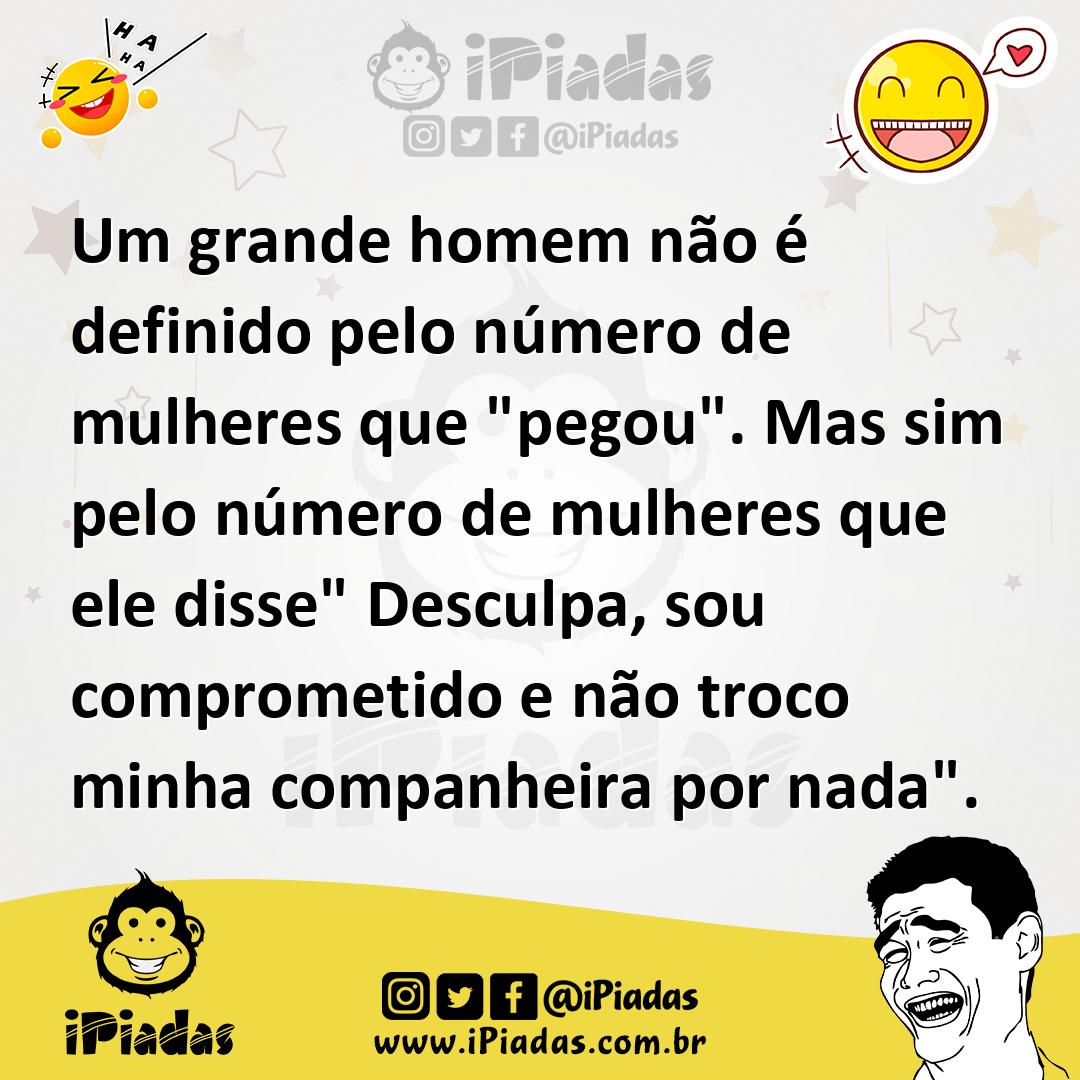 Ilustração de Um grande homem não é definido pelo número de mulheres que "pegou". Ma... no iPiadas