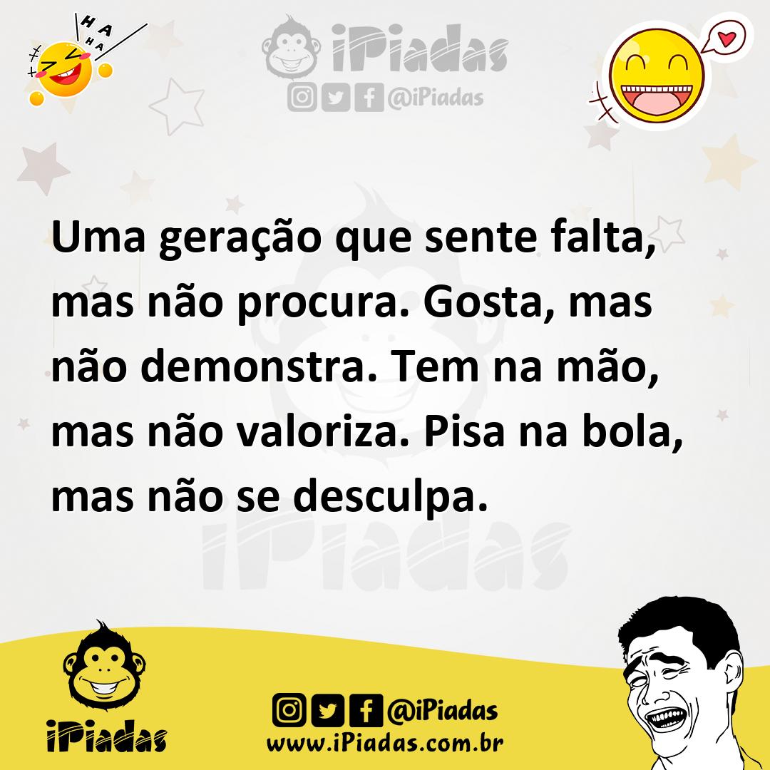 Ilustração de Uma geração que sente falta, mas não procura. Gosta, mas não demonstra... no iPiadas