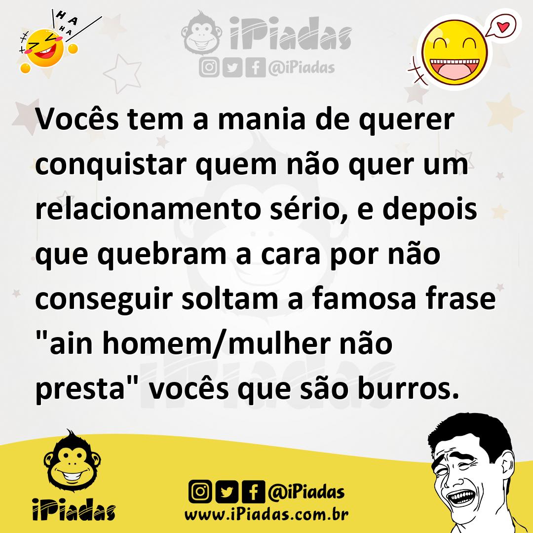 Ilustração de Vocês tem a mania de querer conquistar quem não quer um relacionamento... no iPiadas
