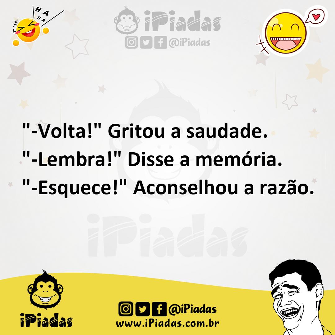 Ilustração de "-Volta!" Gritou a saudade. "-Lembra!" Disse a memória. "-Esquece!" Ac... no iPiadas