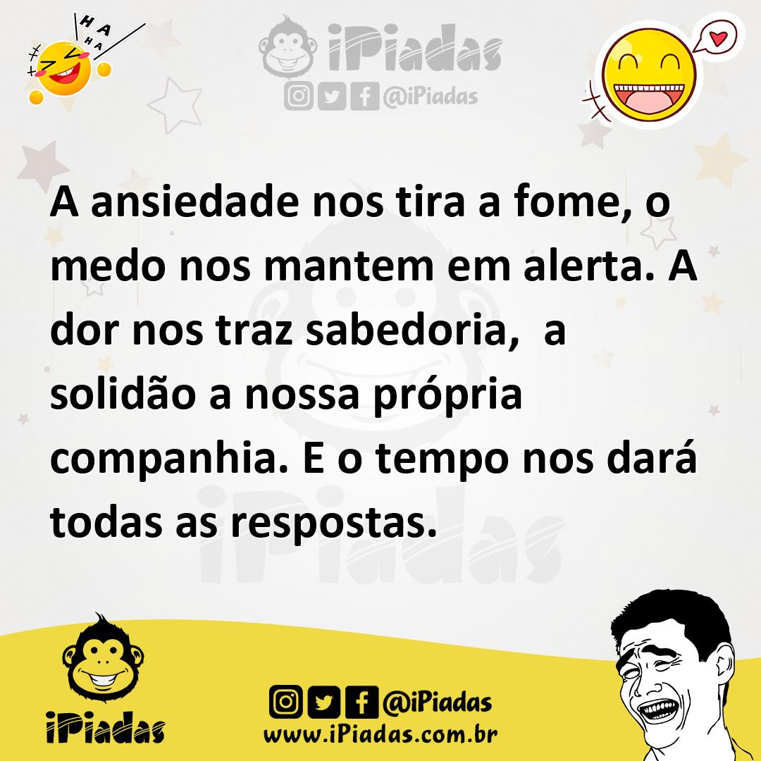 Ilustração de A ansiedade nos tira a fome, o medo nos mantem em alerta. A dor nos tr... no iPiadas
