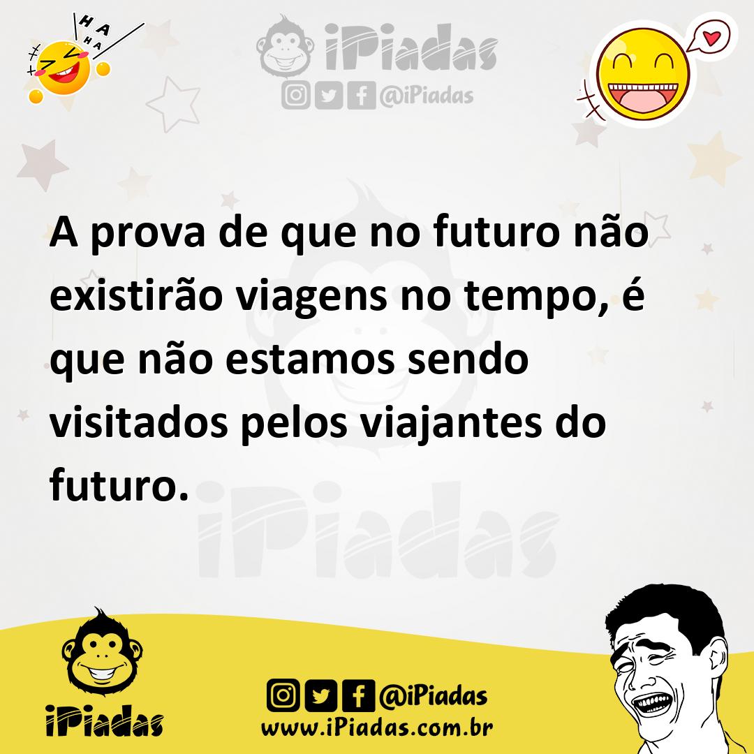 Ilustração de A prova de que no futuro não existirão viagens no tempo, é que não est... no iPiadas
