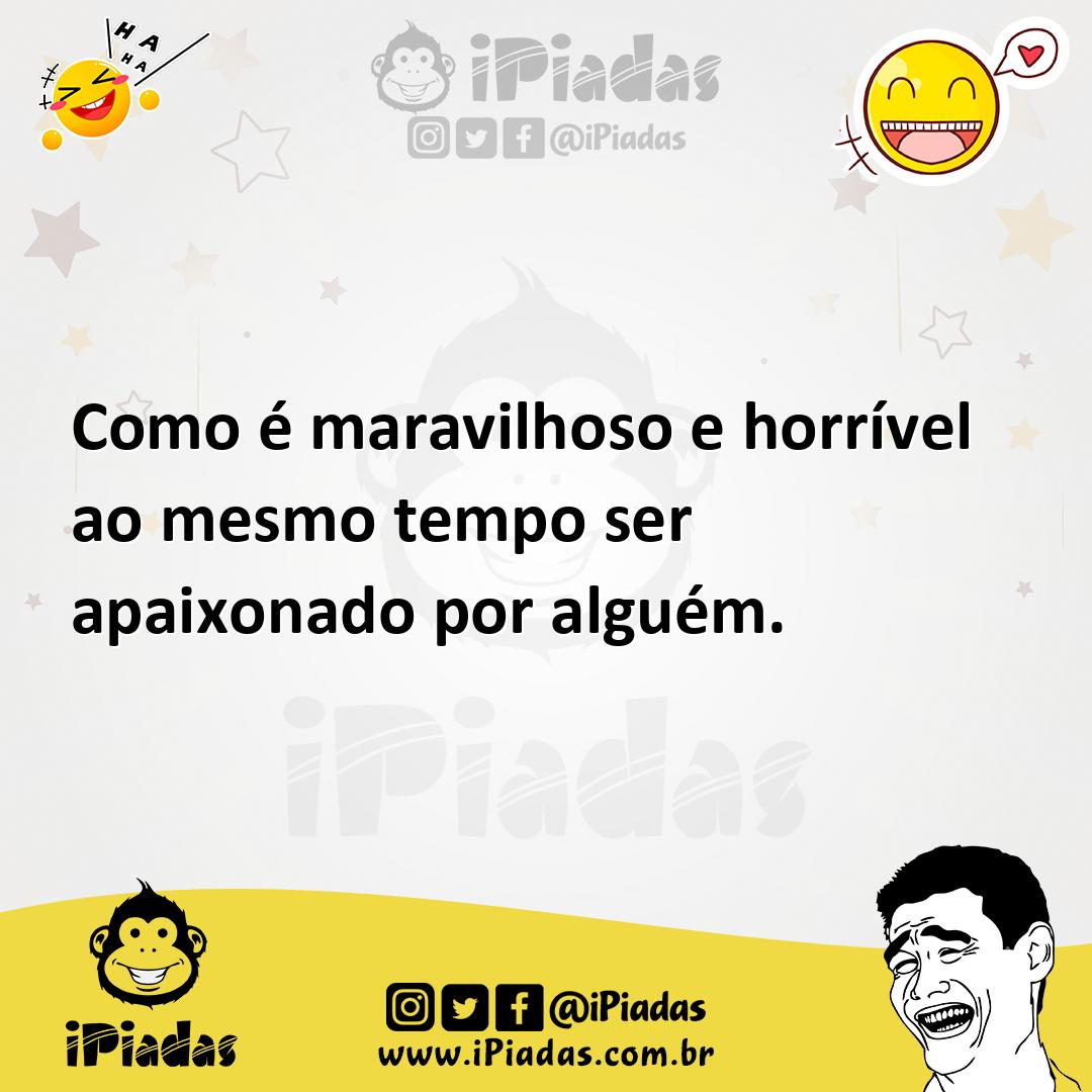 Ilustração de Como é maravilhoso e horrível ao mesmo tempo ser apaixonado por alguém... no iPiadas