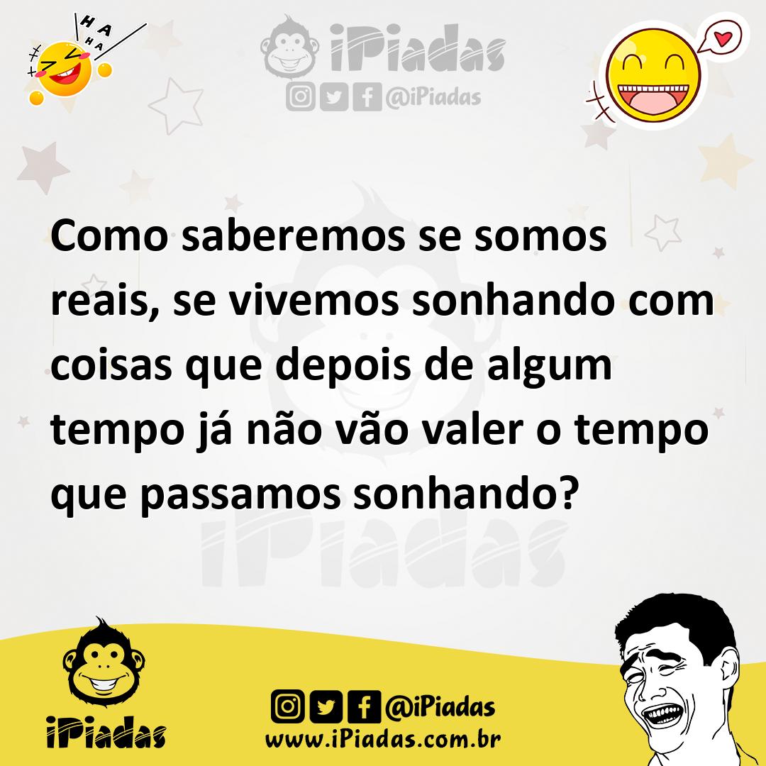 Ilustração de Como saberemos se somos reais, se vivemos sonhando com coisas que depo... no iPiadas