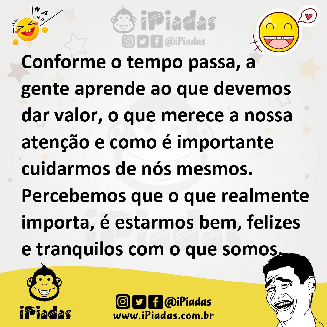 Ilustração de Conforme o tempo passa, a gente aprende ao que devemos dar valor, o qu... no iPiadas