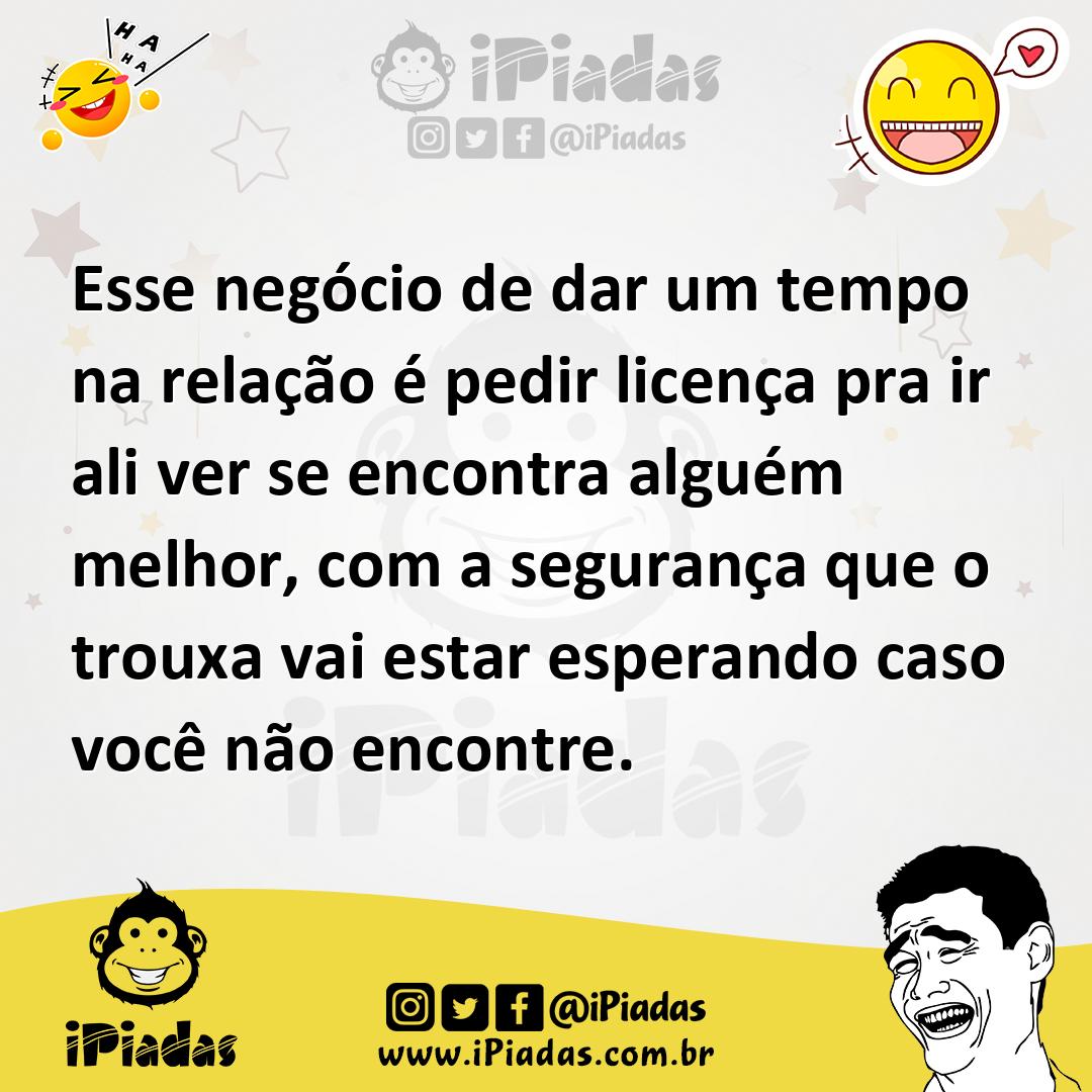 Ilustração de Esse negócio de dar um tempo na relação é pedir licença pra ir ali ver... no iPiadas