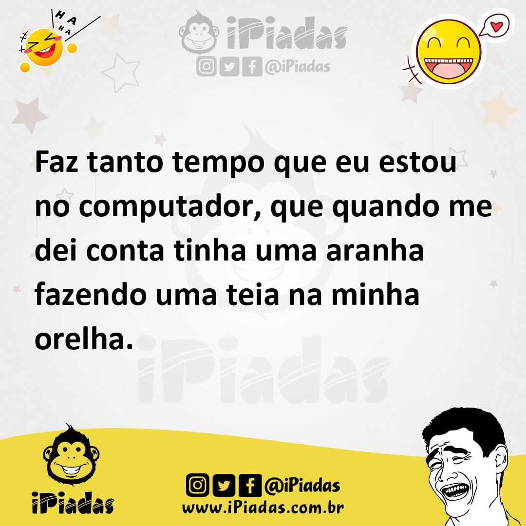 Ilustração de Faz tanto tempo que eu estou no computador, que quando me dei conta ti... no iPiadas