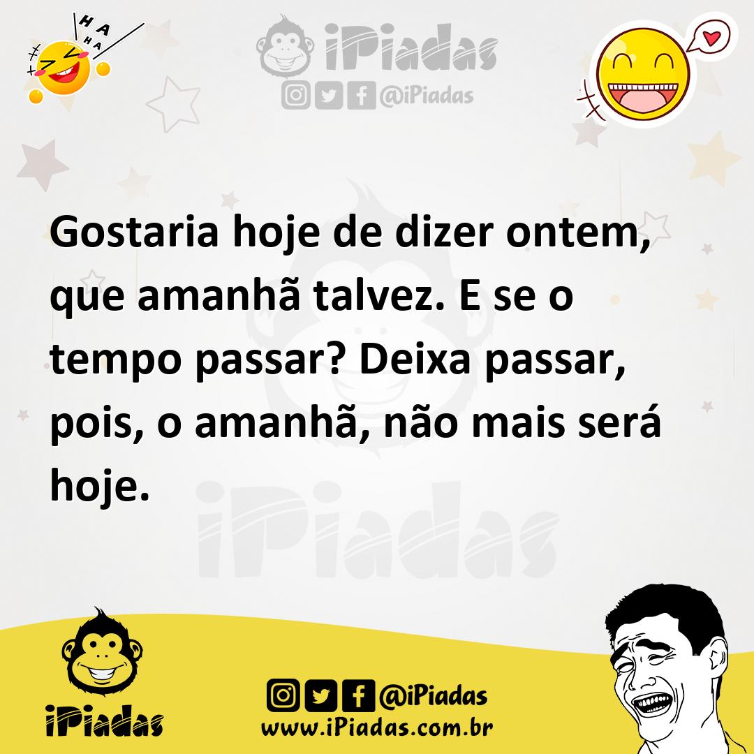 Ilustração de Gostaria hoje de dizer ontem, que amanhã talvez. E se o tempo passar?... no iPiadas
