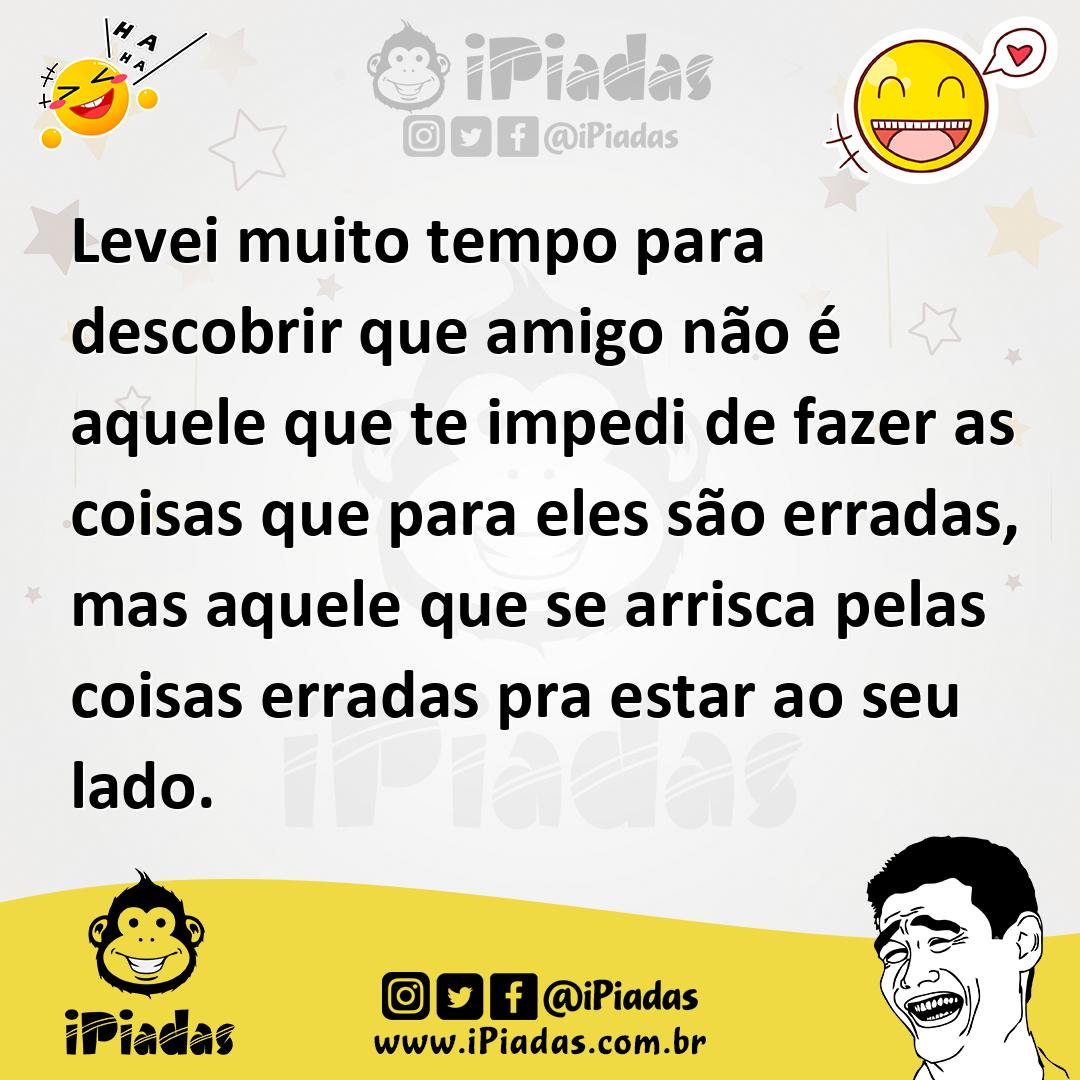 Ilustração de Levei muito tempo para descobrir que amigo não é aquele que te impedi... no iPiadas