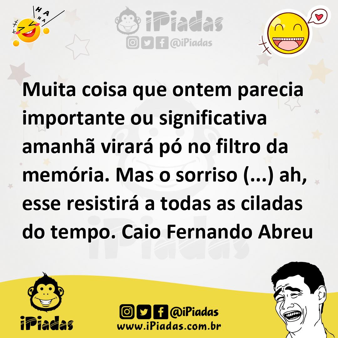 Ilustração de Muita coisa que ontem parecia importante ou significativa amanhã virar... no iPiadas