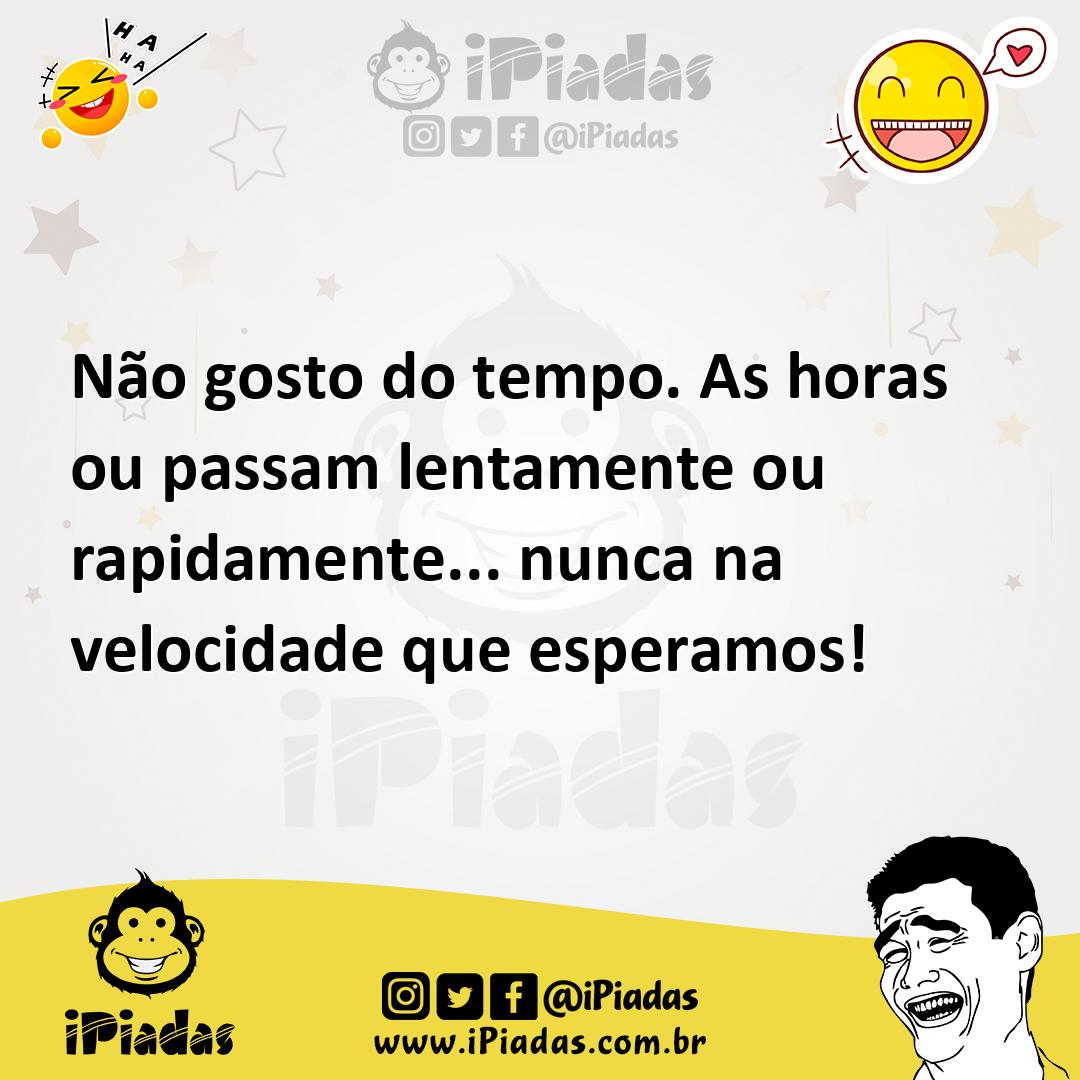Ilustração de Não gosto do tempo. As horas ou passam lentamente ou rapidamente... nu... no iPiadas