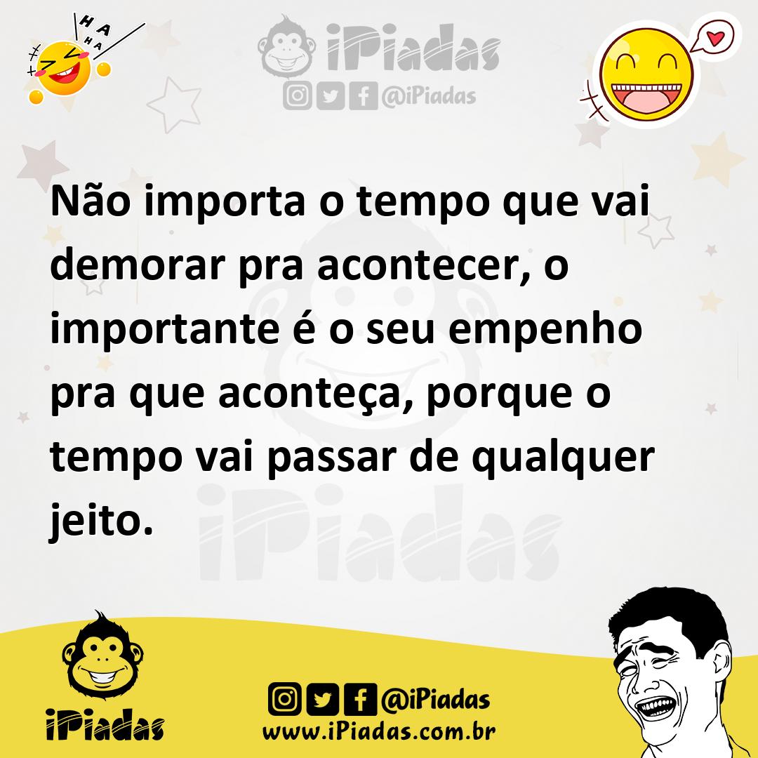 Ilustração de Não importa o tempo que vai demorar pra acontecer, o importante é o se... no iPiadas
