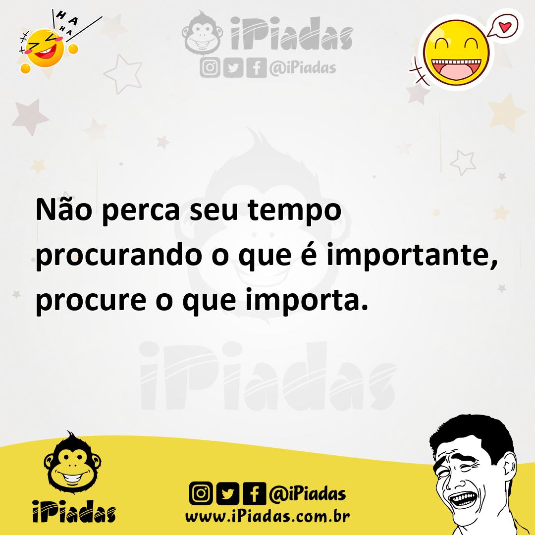 Ilustração de Não perca seu tempo procurando o que é importante, procure o que impor... no iPiadas