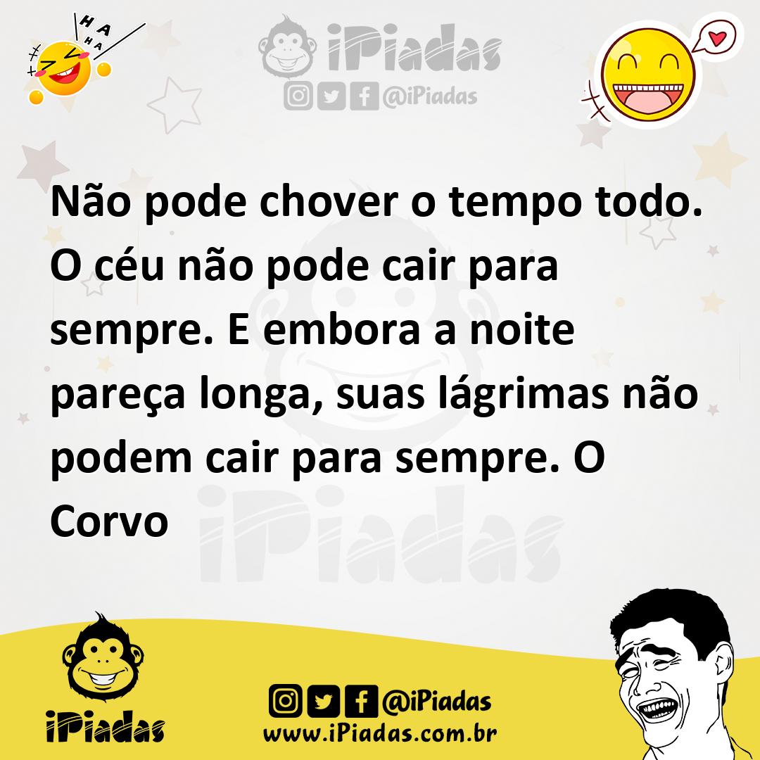 Não pode chover o tempo todo. O céu não pode cair para sempre. E embor...