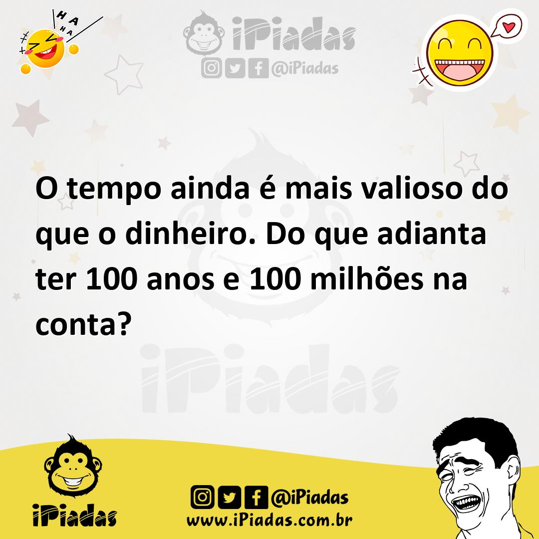 Ilustração de O tempo ainda é mais valioso do que o dinheiro. Do que adianta ter 100... no iPiadas