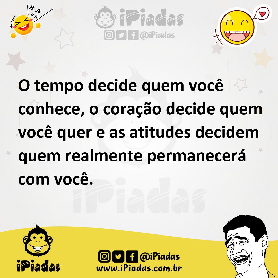 Ilustração de O tempo decide quem você conhece, o coração decide quem você quer e as... no iPiadas