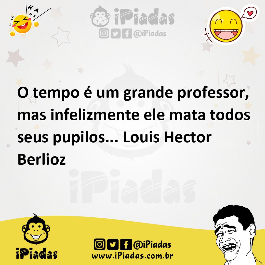 Ilustração de O tempo é um grande professor, mas infelizmente ele mata todos seus pu... no iPiadas