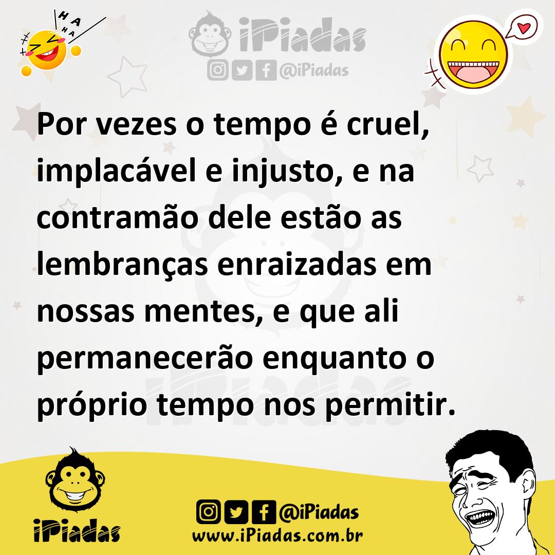 Ilustração de Por vezes o tempo é cruel, implacável e injusto, e na contramão dele e... no iPiadas