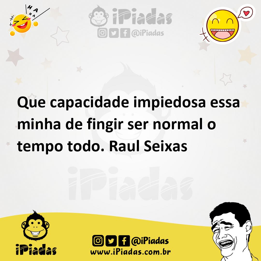 Ilustração de Que capacidade impiedosa essa minha de fingir ser normal o tempo todo.... no iPiadas