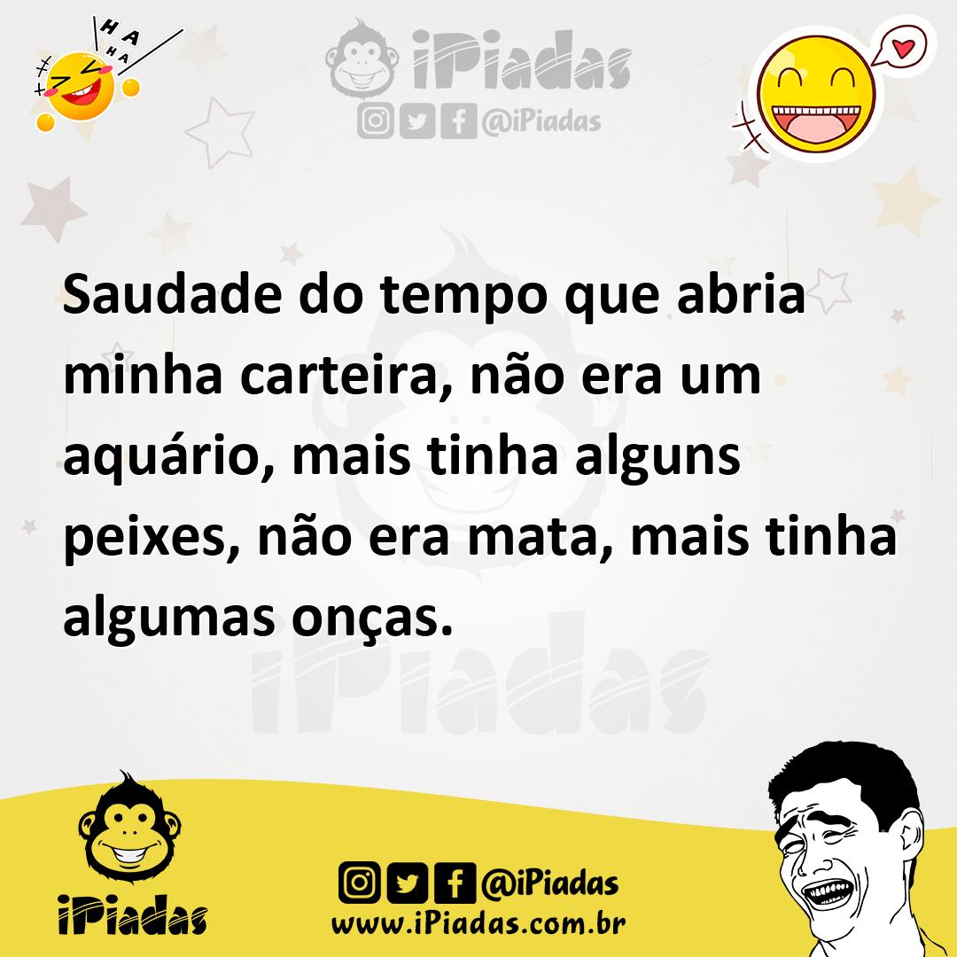 Ilustração de Saudade do tempo que abria minha carteira, não era um aquário, mais ti... no iPiadas