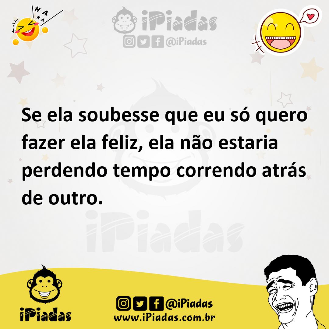 Ilustração de Se ela soubesse que eu só quero fazer ela feliz, ela não estaria perde... no iPiadas