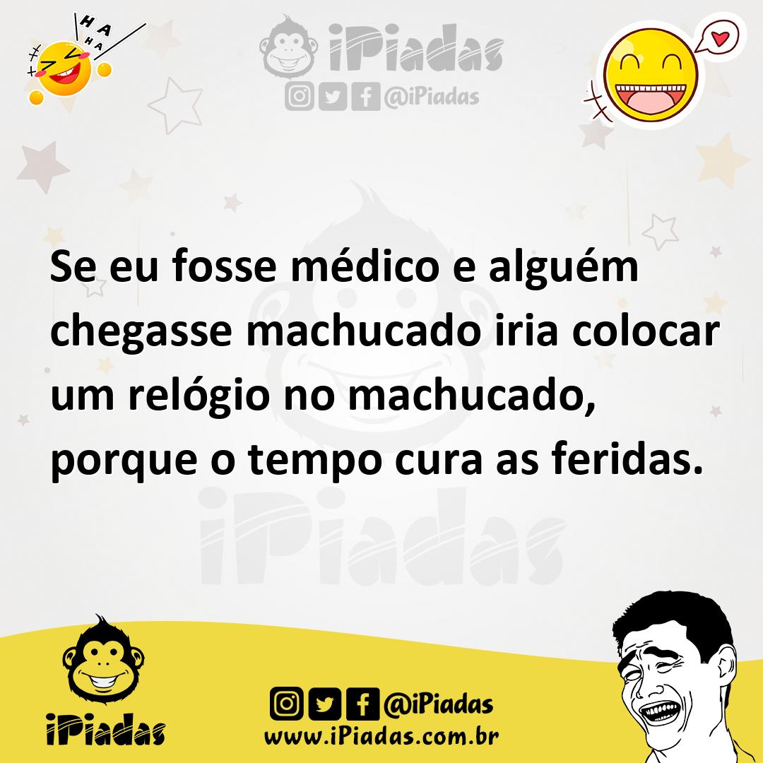 Ilustração de Se eu fosse médico e alguém chegasse machucado iria colocar um relógio... no iPiadas