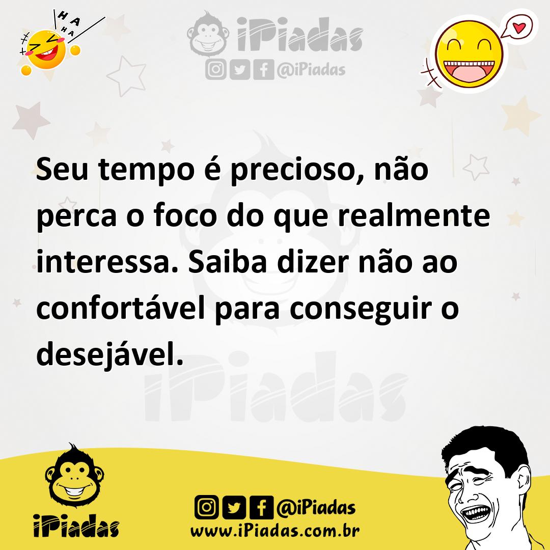 Ilustração de Seu tempo é precioso, não perca o foco do que realmente interessa. Sai... no iPiadas