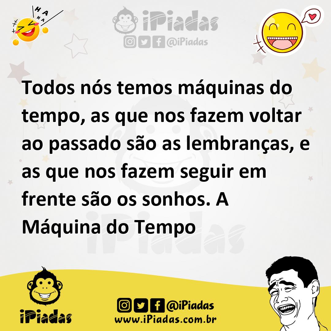 Ilustração de Todos nós temos máquinas do tempo, as que nos fazem voltar ao passado... no iPiadas