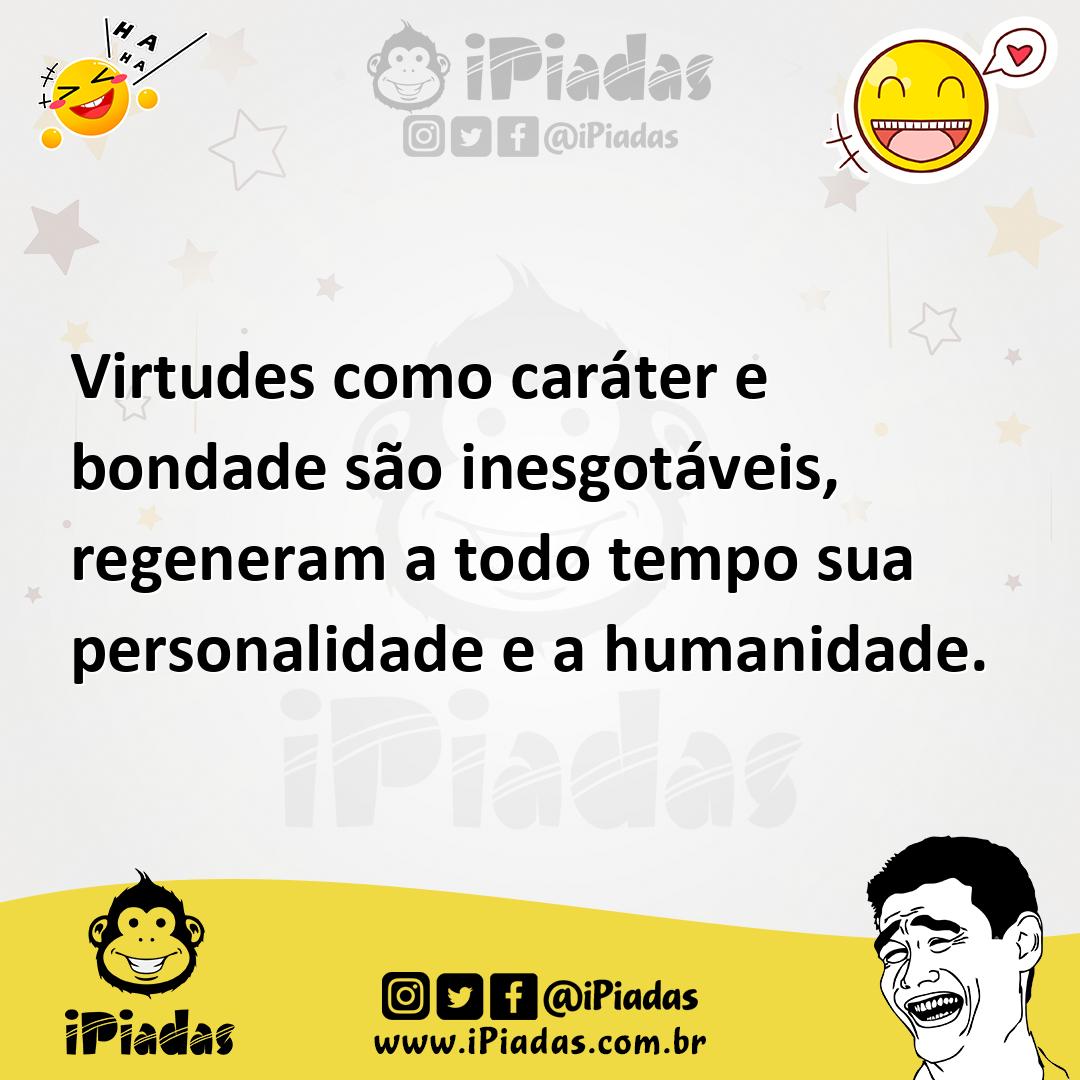 Ilustração de Virtudes como caráter e bondade são inesgotáveis, regeneram a todo tem... no iPiadas