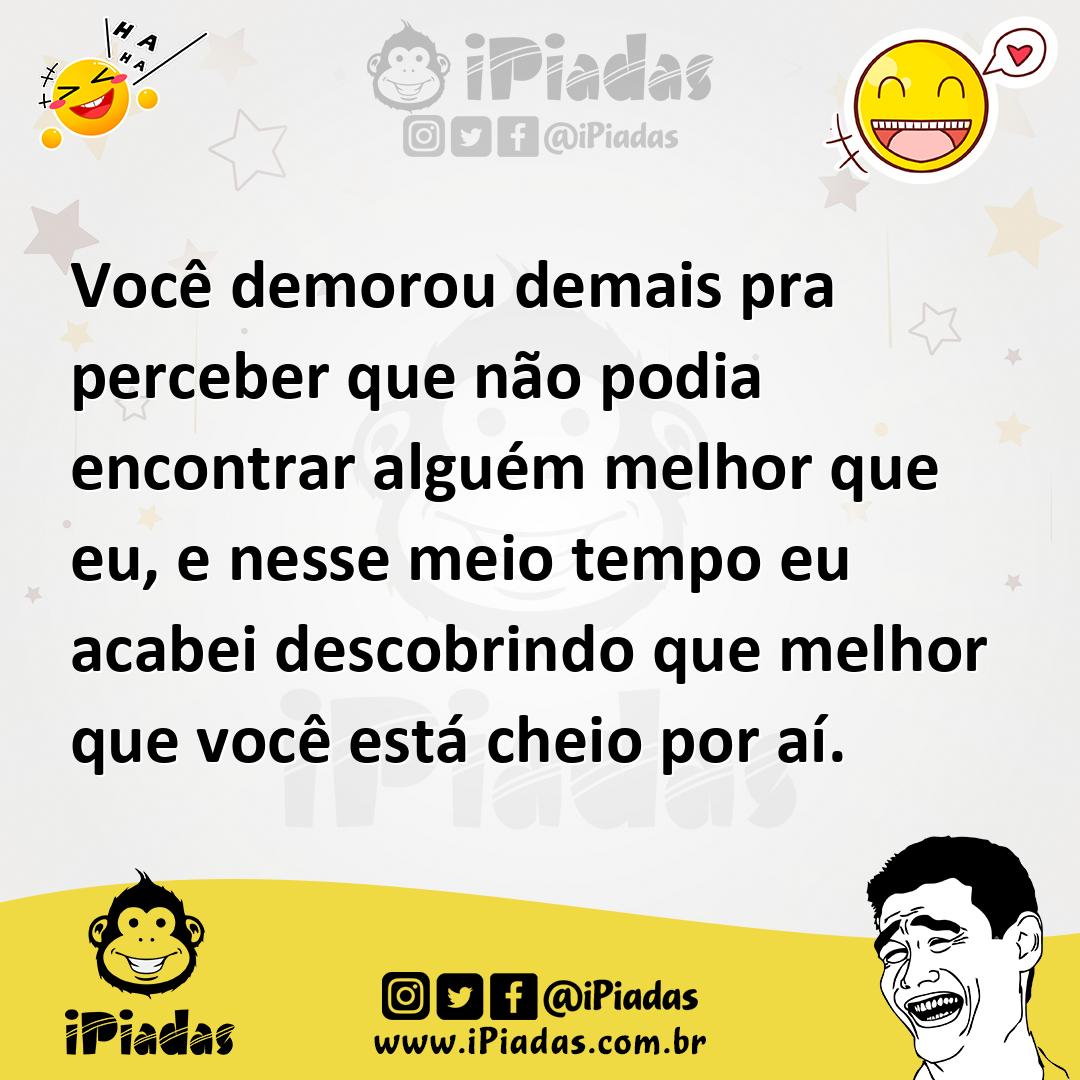 Ilustração de Você demorou demais pra perceber que não podia encontrar alguém melhor... no iPiadas