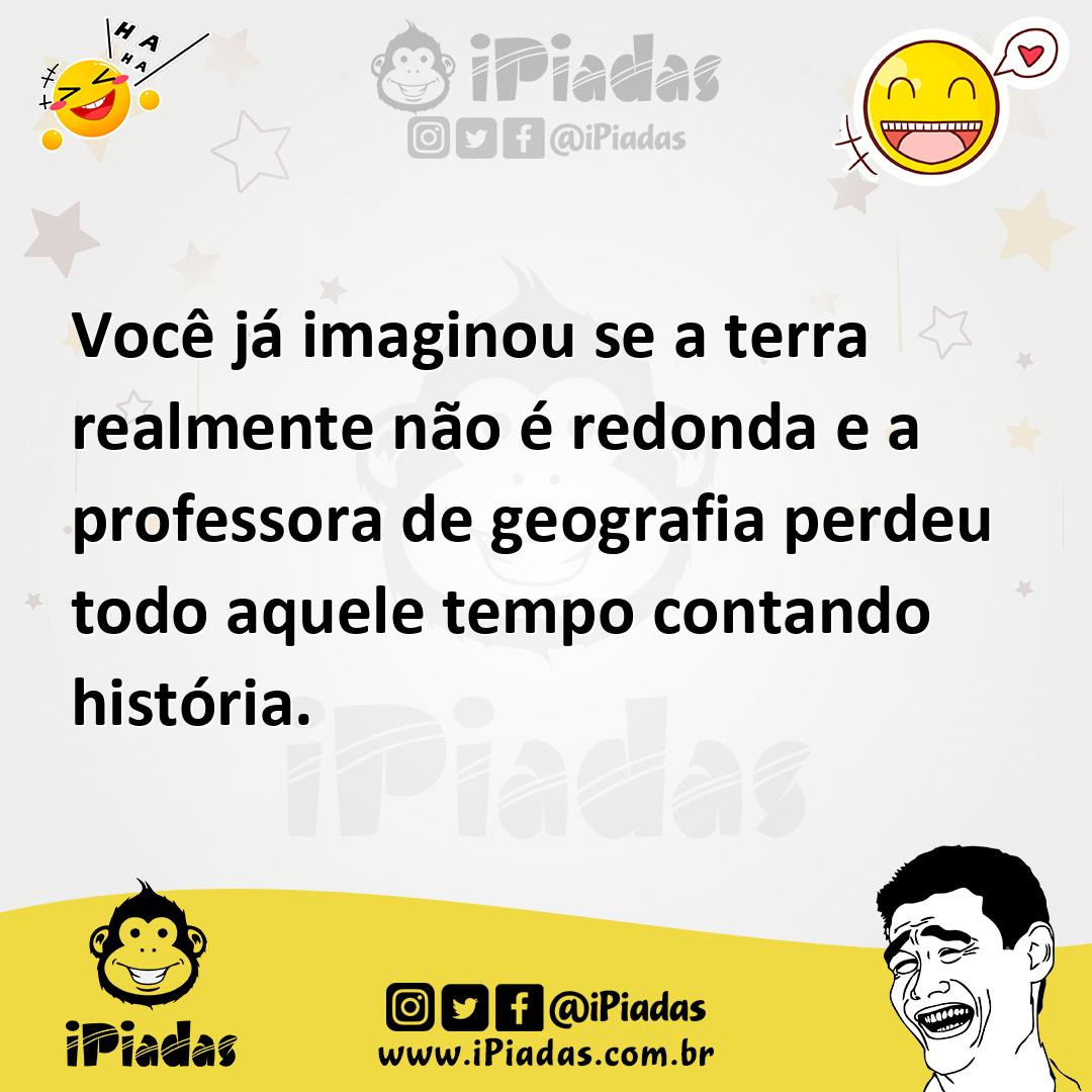 Ilustração de Você já imaginou se a terra realmente não é redonda e a professora de... no iPiadas