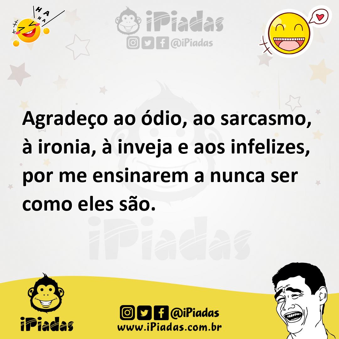 Ilustração de Agradeço ao ódio, ao sarcasmo, à ironia, à inveja e aos infelizes, por... no iPiadas