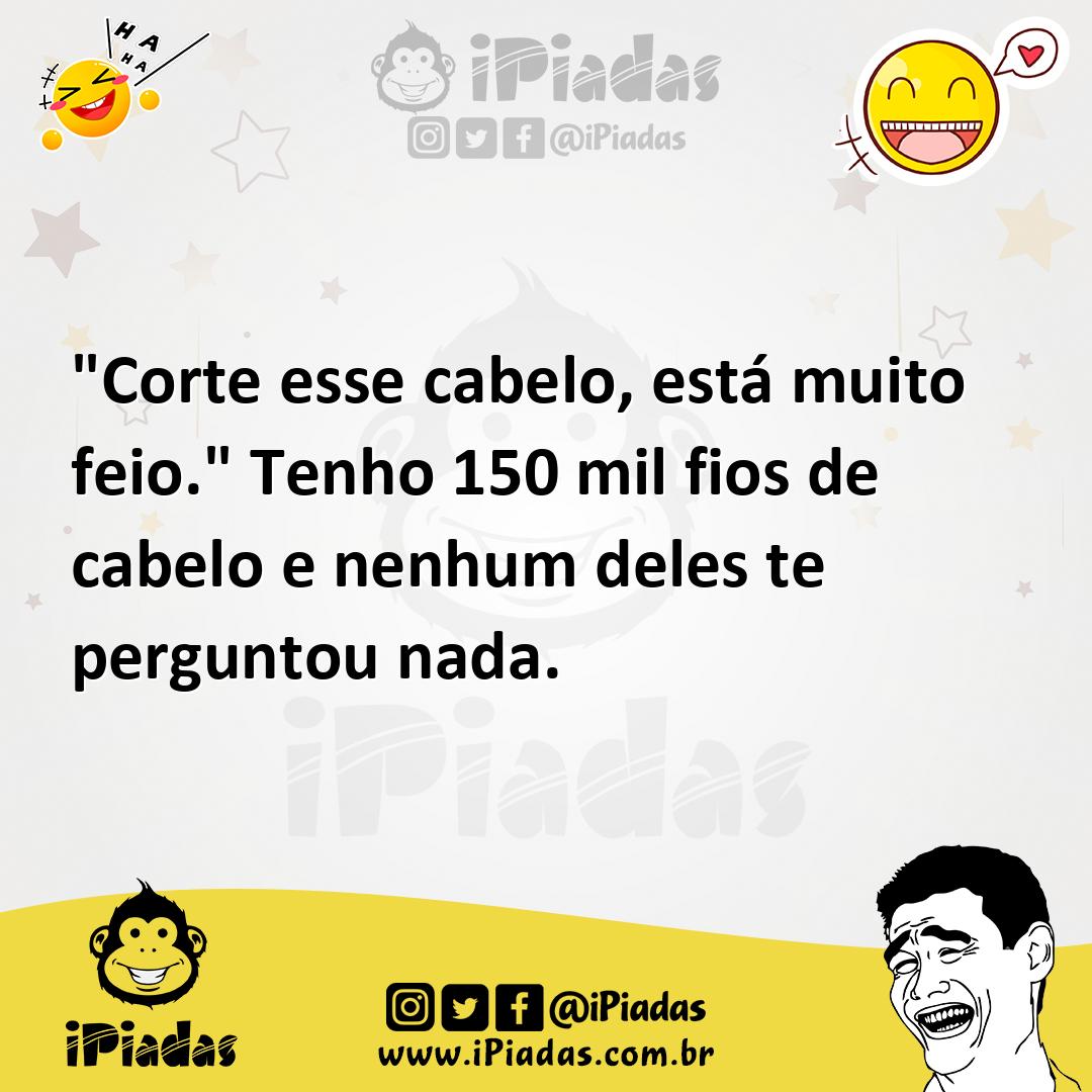 Ilustração de "Corte esse cabelo, está muito feio." Tenho 150 mil fios de cabelo e n... no iPiadas