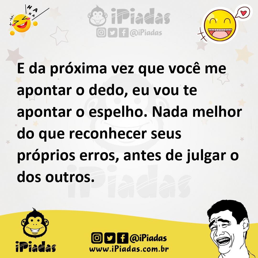 Ilustração de E da próxima vez que você me apontar o dedo, eu vou te apontar o espel... no iPiadas