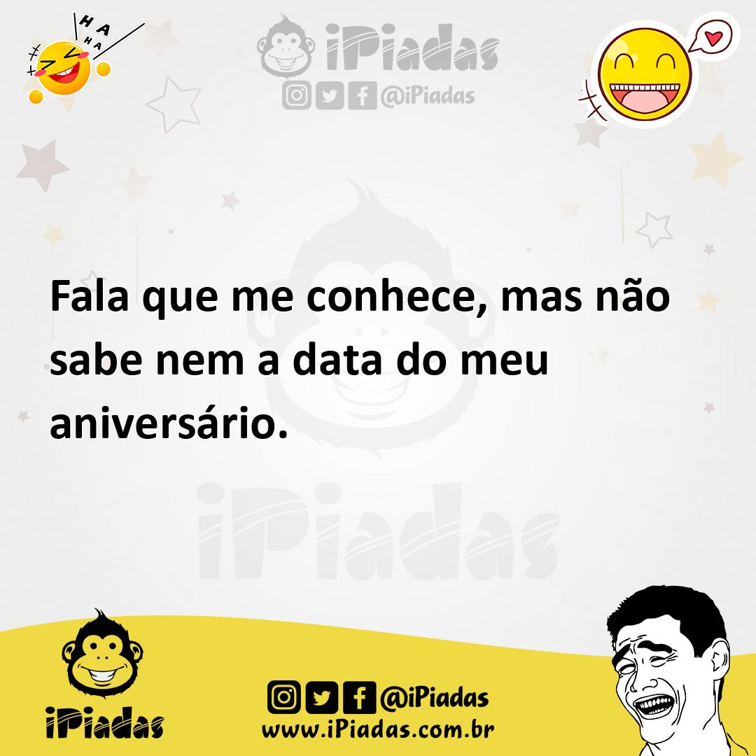 Ilustração de Fala que me conhece, mas não sabe nem a data do meu aniversário. no iPiadas
