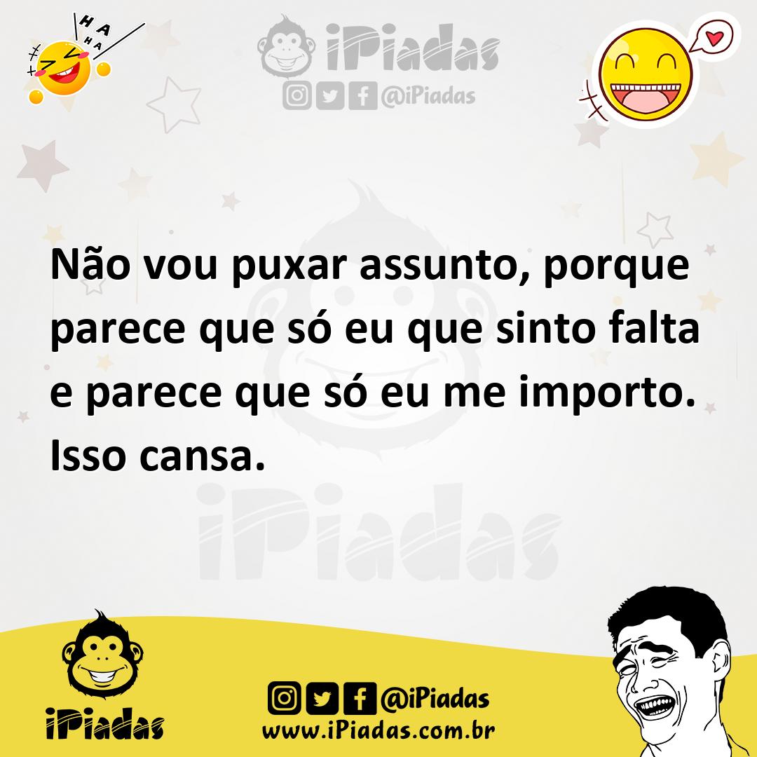 Ilustração de Não vou puxar assunto, porque parece que só eu que sinto falta e parec... no iPiadas
