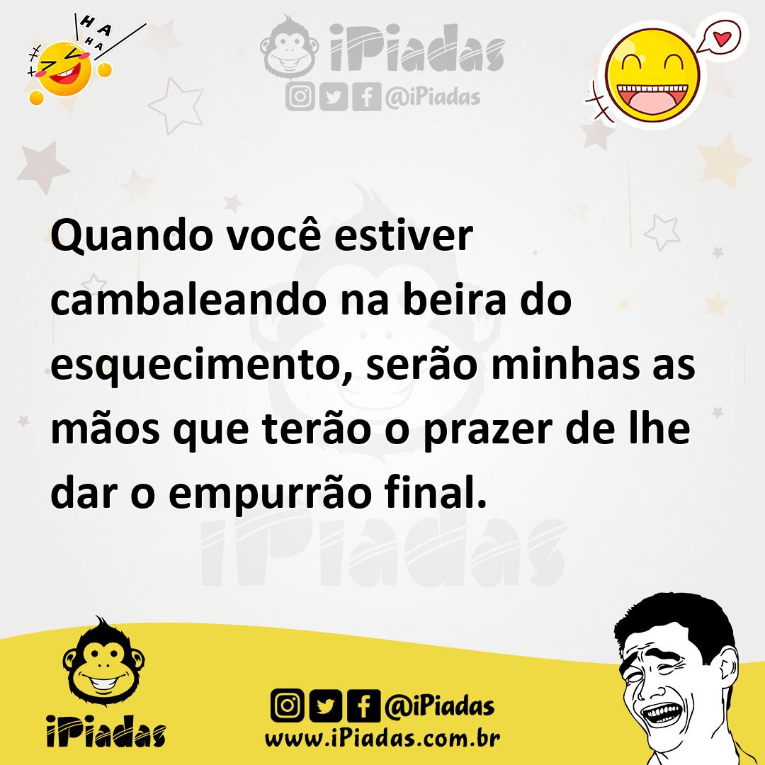 Ilustração de Quando você estiver cambaleando na beira do esquecimento, serão minhas... no iPiadas