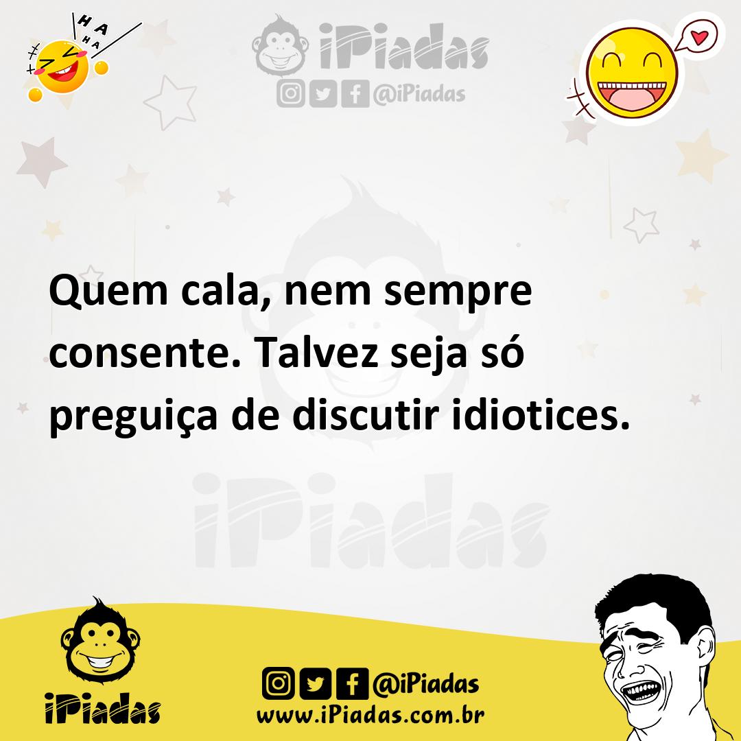 Ilustração de Quem cala, nem sempre consente. Talvez seja só preguiça de discutir id... no iPiadas