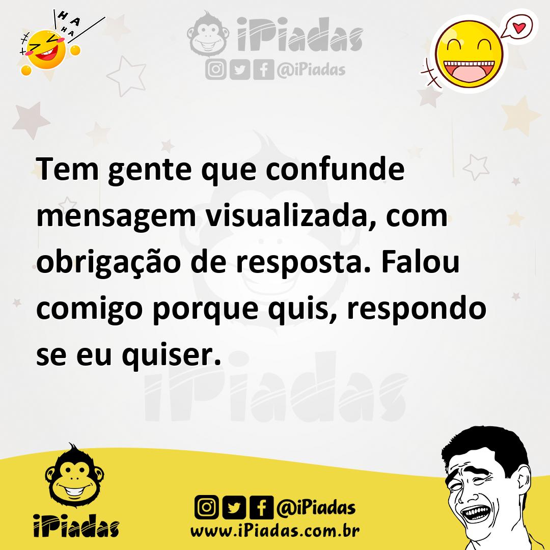 Ilustração de Tem gente que confunde mensagem visualizada, com obrigação de resposta... no iPiadas