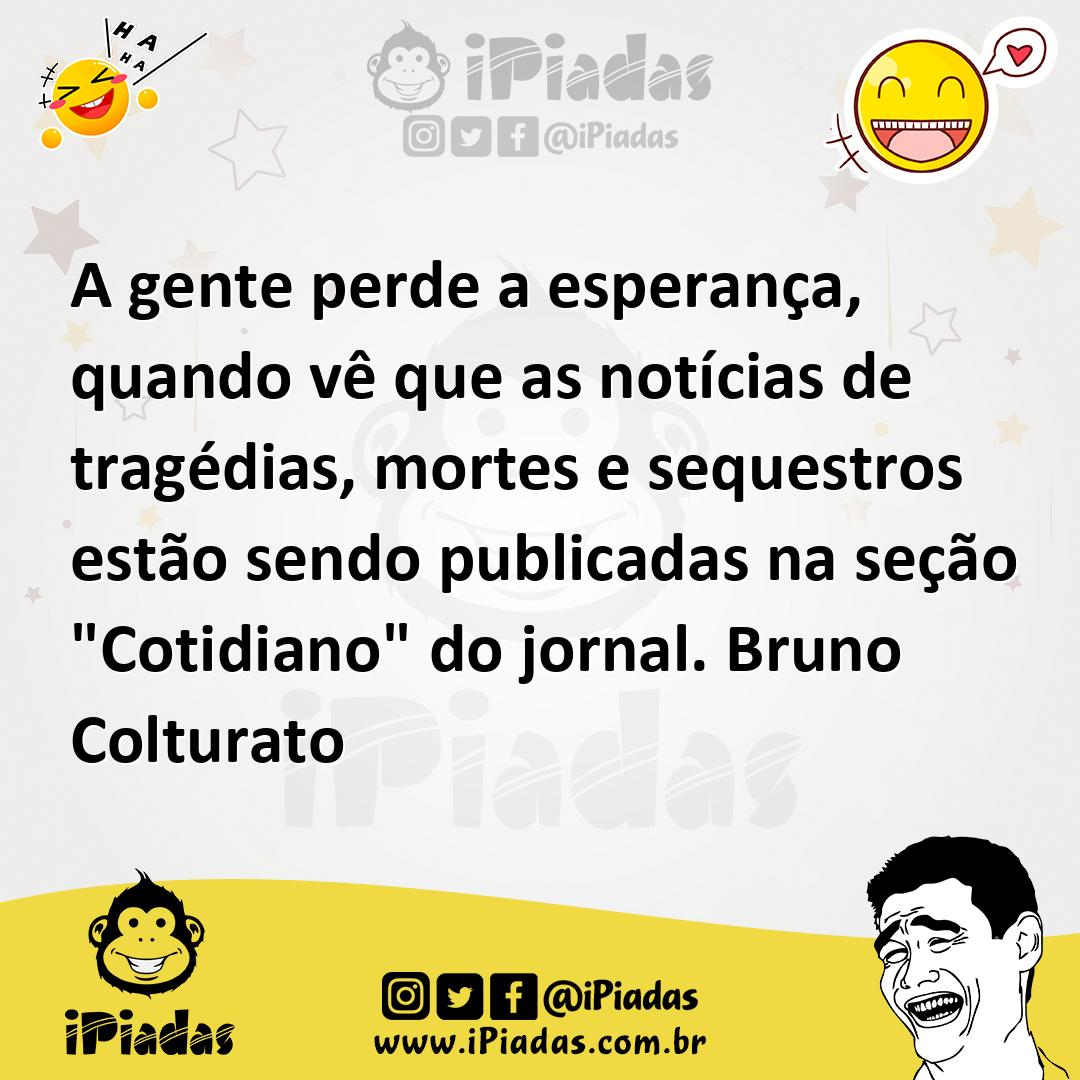 Ilustração de A gente perde a esperança, quando vê que as notícias de tragédias, mor... no iPiadas