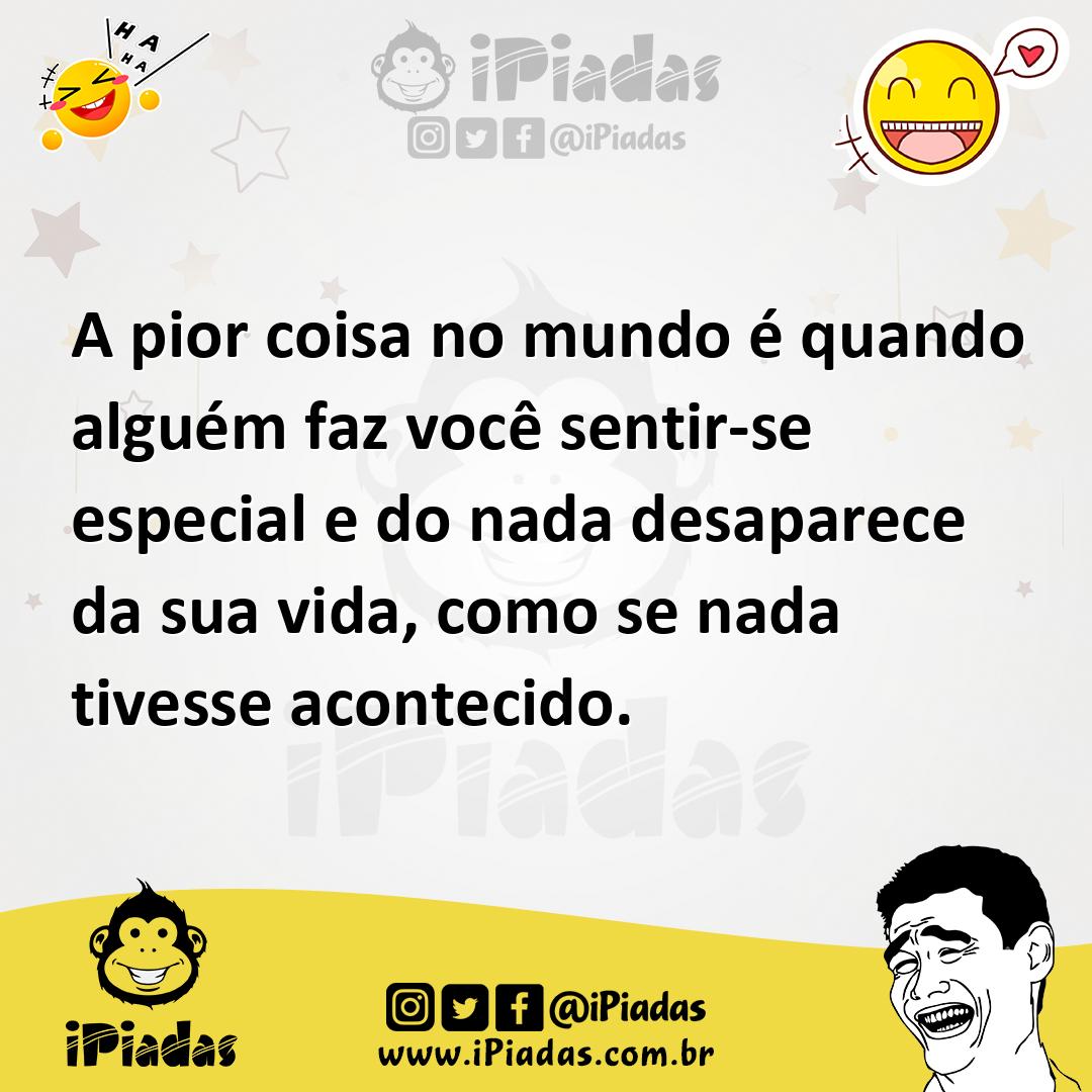 Ilustração de A pior coisa no mundo é quando alguém faz você sentir-se especial e do... no iPiadas