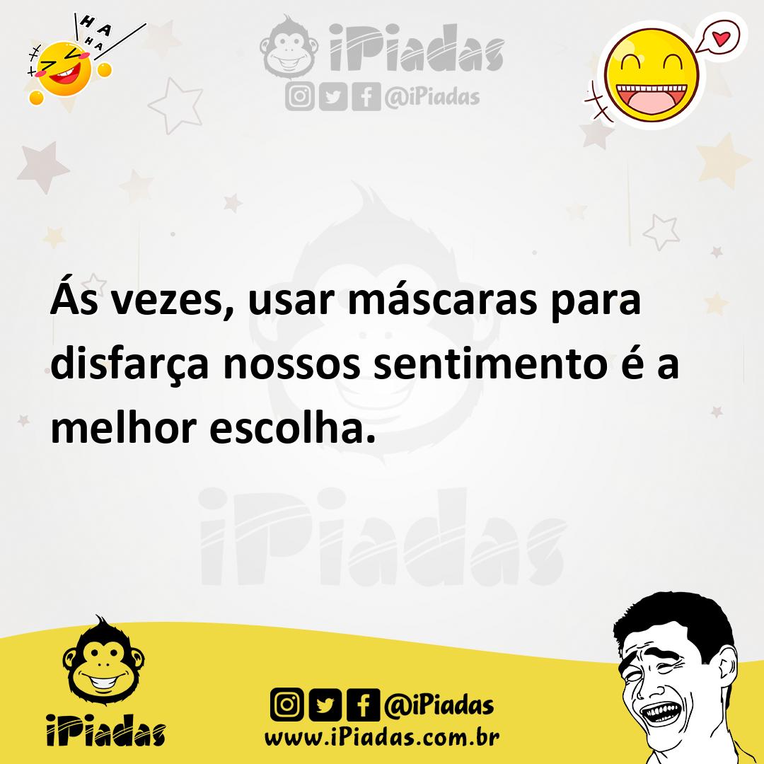 Ilustração de Ás vezes, usar máscaras para disfarça nossos sentimento é a melhor esc... no iPiadas