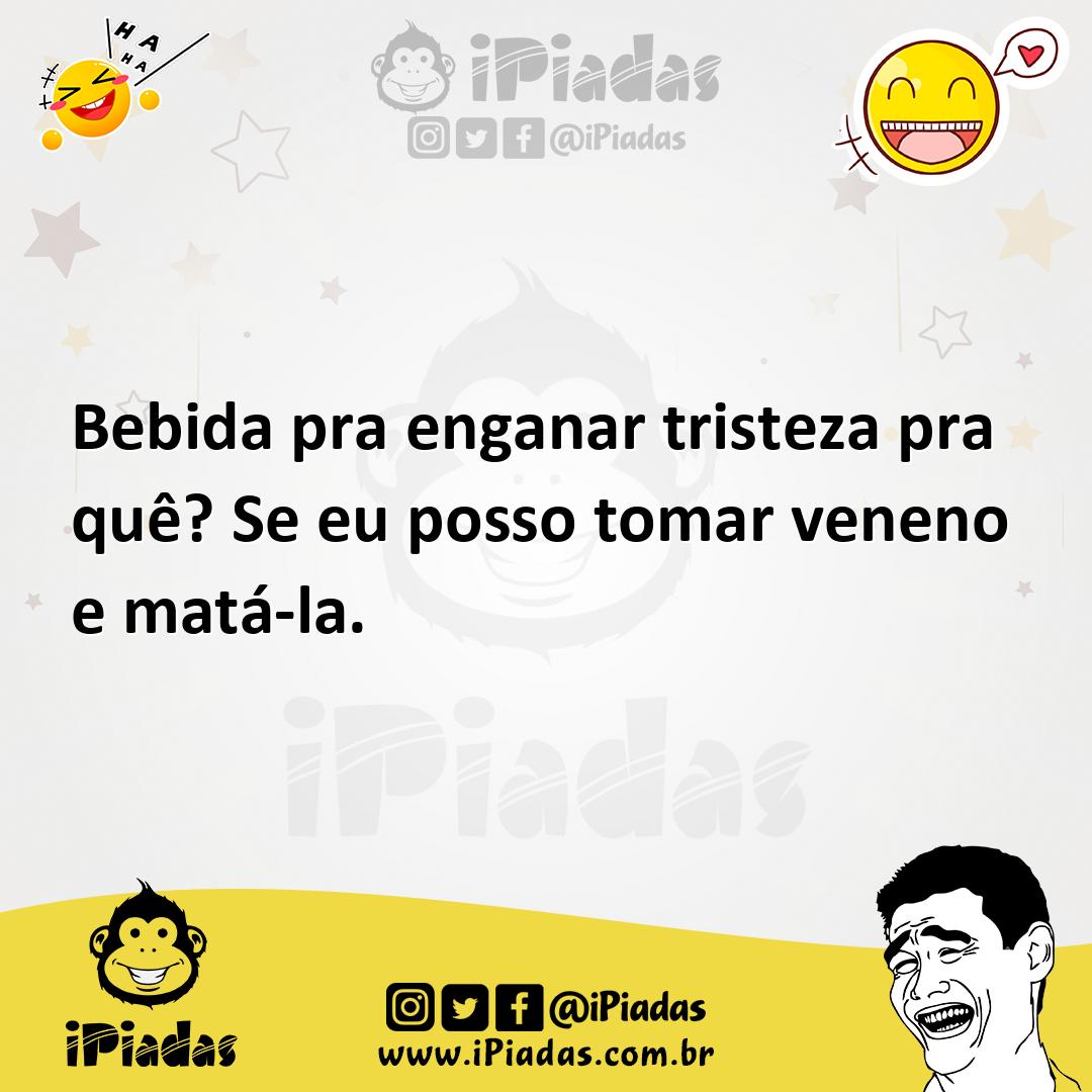 Ilustração de Bebida pra enganar tristeza pra quê? Se eu posso tomar veneno e matá-l... no iPiadas