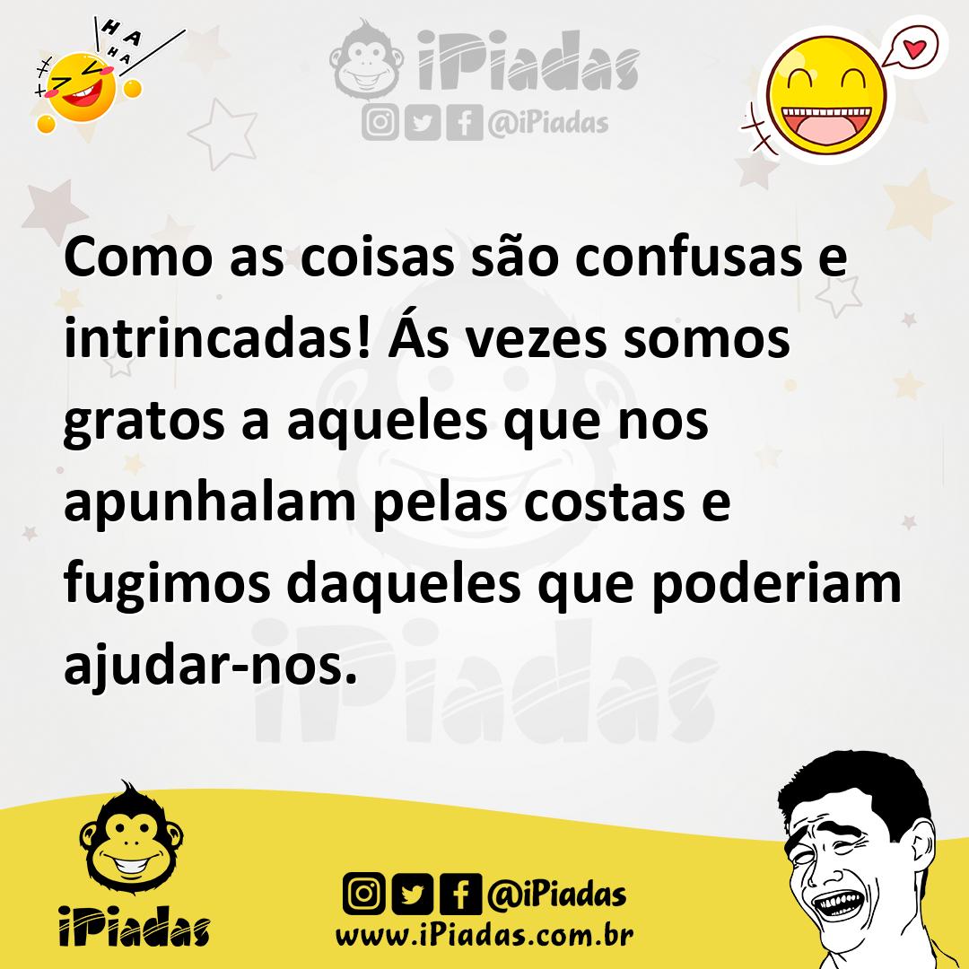Ilustração de Como as coisas são confusas e intrincadas! Ás vezes somos gratos a aqu... no iPiadas