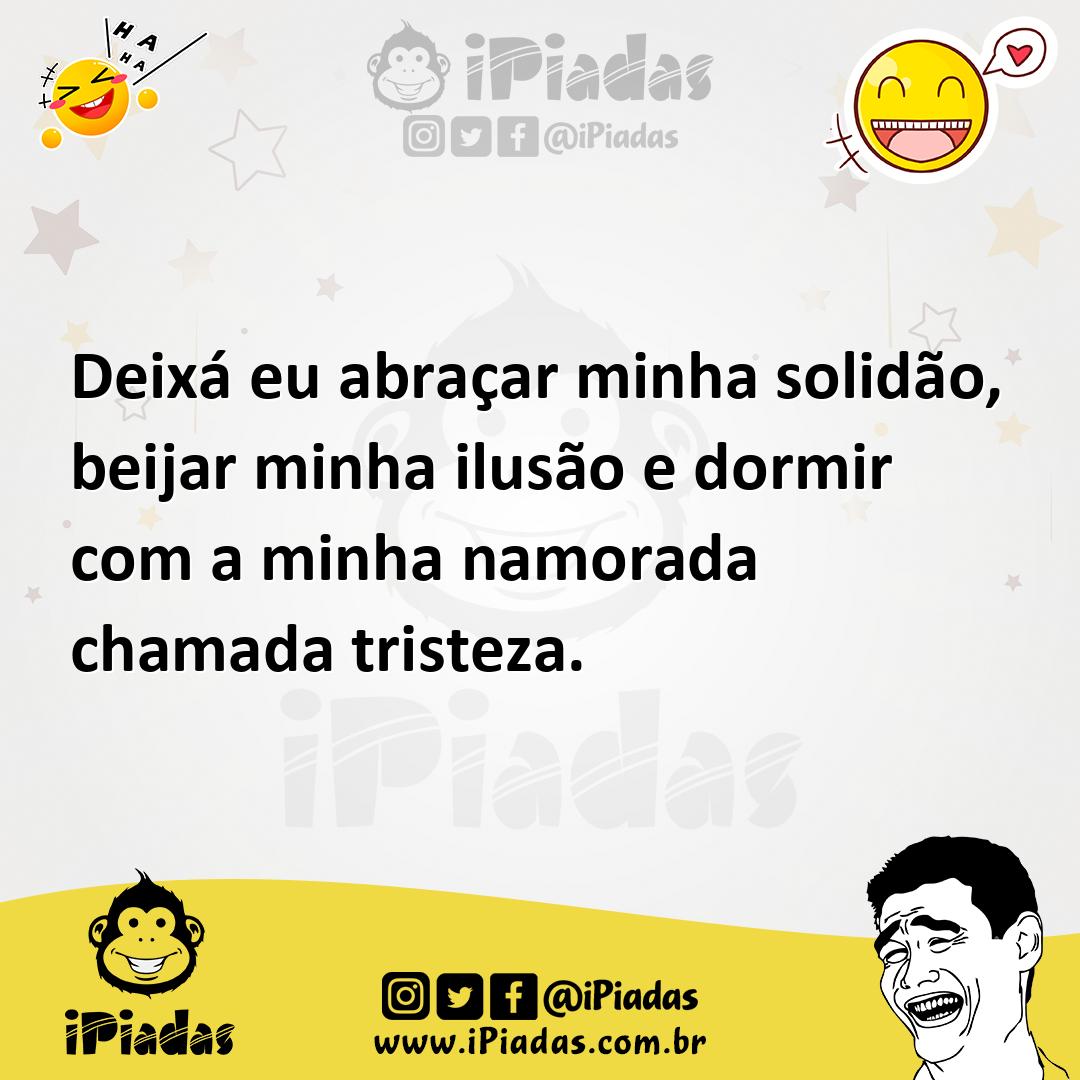 Ilustração de Deixá eu abraçar minha solidão, beijar minha ilusão e dormir com a min... no iPiadas