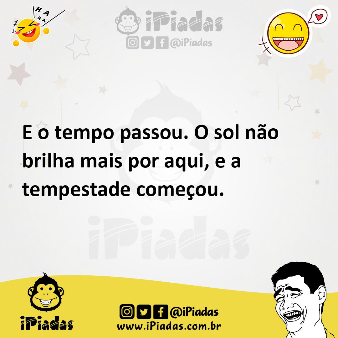 Ilustração de E o tempo passou. O sol não brilha mais por aqui, e a tempestade começ... no iPiadas