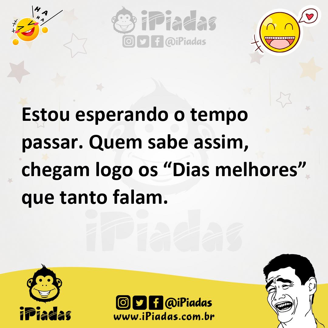 Ilustração de Estou esperando o tempo passar. Quem sabe assim, chegam logo os “Dias... no iPiadas