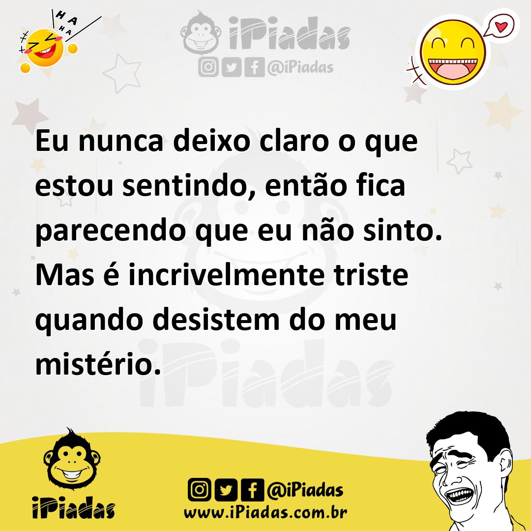 Ilustração de Eu nunca deixo claro o que estou sentindo, então fica parecendo que eu... no iPiadas